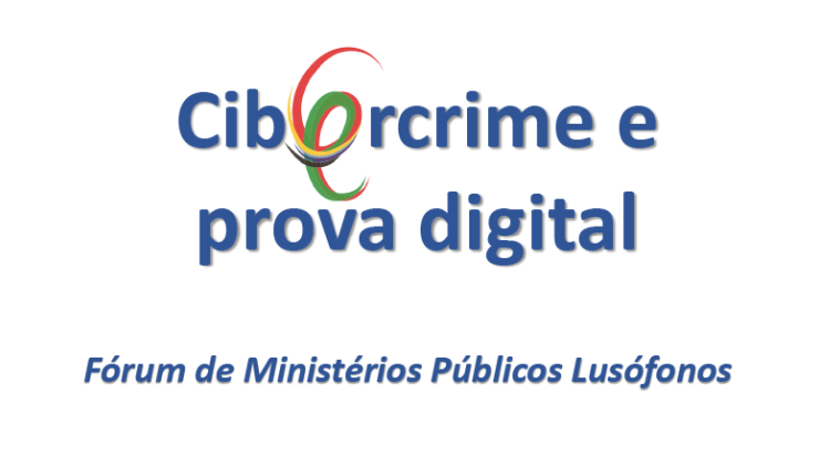 Criação do Fórum Cibercrime e Prova Digital dos Ministérios Públicos Lusófonos